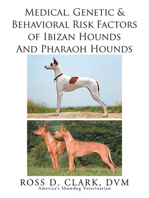 cover image of Medical, Genetic & Behavioral Risk Factors of Ibizan Hounds and Pharoah Hounds